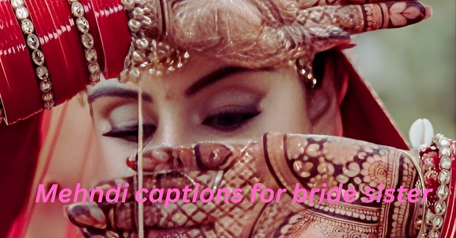 Mehndi captions for bride sister