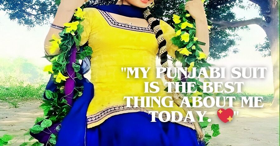 My Punjabi suit is the best thing about me today. 