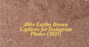 Read more about the article 400+ Earthy Brown Captions for Instagram Photos (2025)