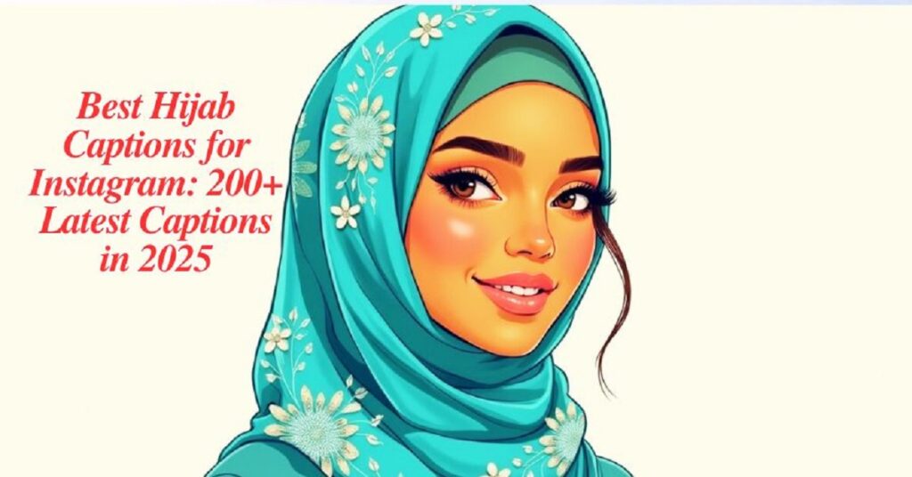 Best Hijab Captions for Instagram: 200+ Latest Captions in 2025