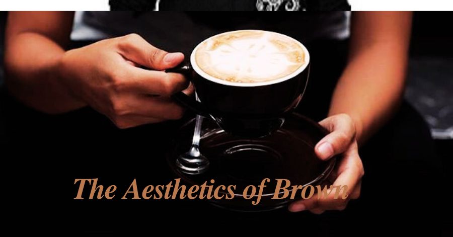 The Aesthetics of Brown