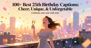 Read more about the article 100+ Best 25th Birthday Captions: Cheer, Unique, etc.